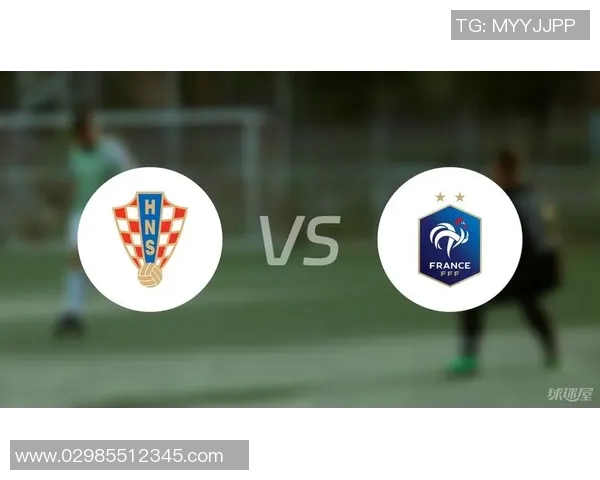 观看克罗地亚对法国比赛直播的最佳渠道推荐与分析